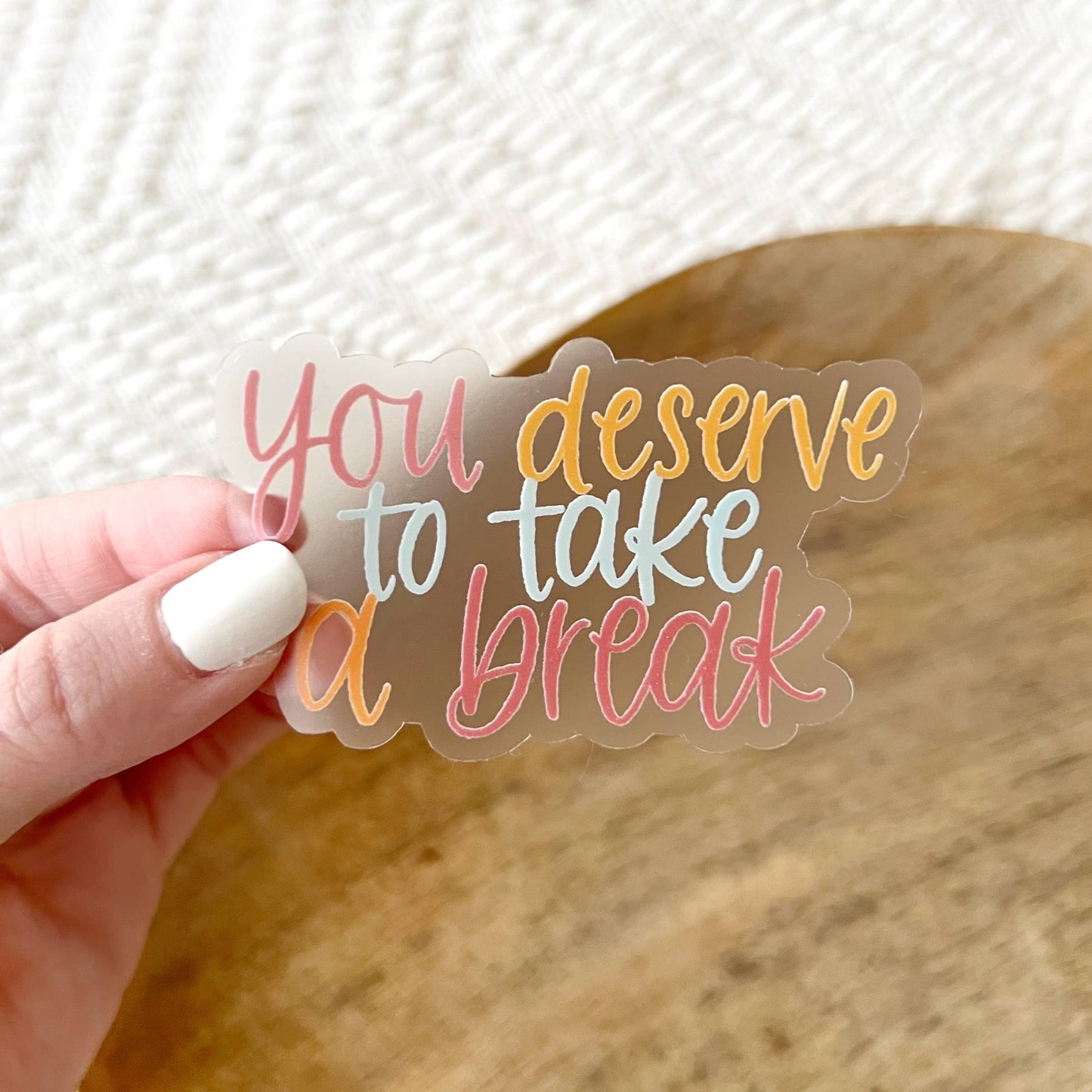 You Deserve To Take Break Clear Sticker