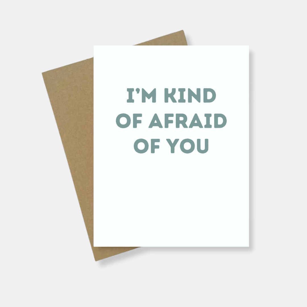 Greeting Card | I'm Kind Of Afraid Of You | Snarky