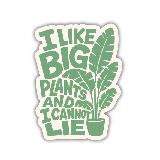 I Like Big Plants and I Cannot Lie Sticker | Plant Lover