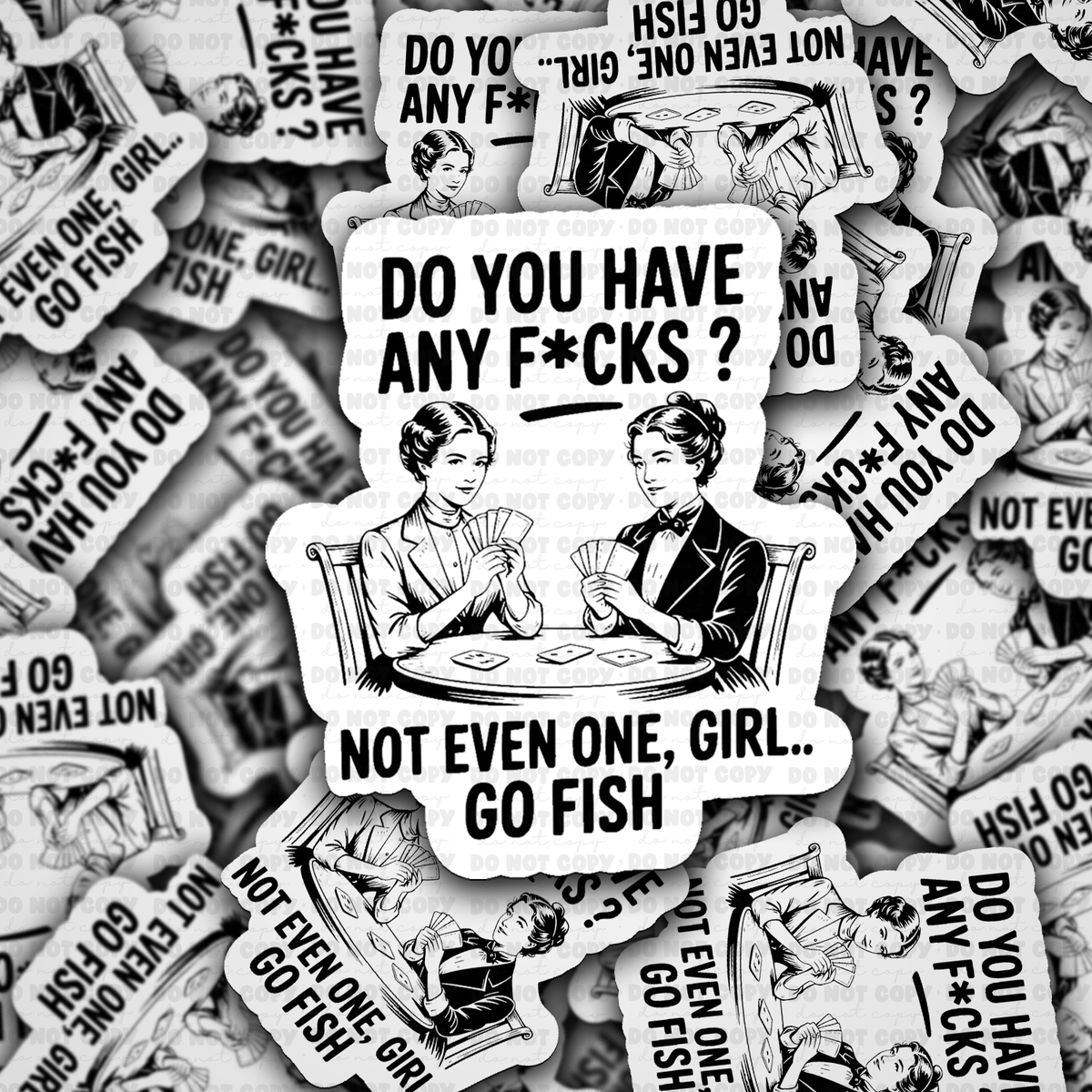 Do You Have Any Fucks Not Even One Girl... Go Fish sticker
