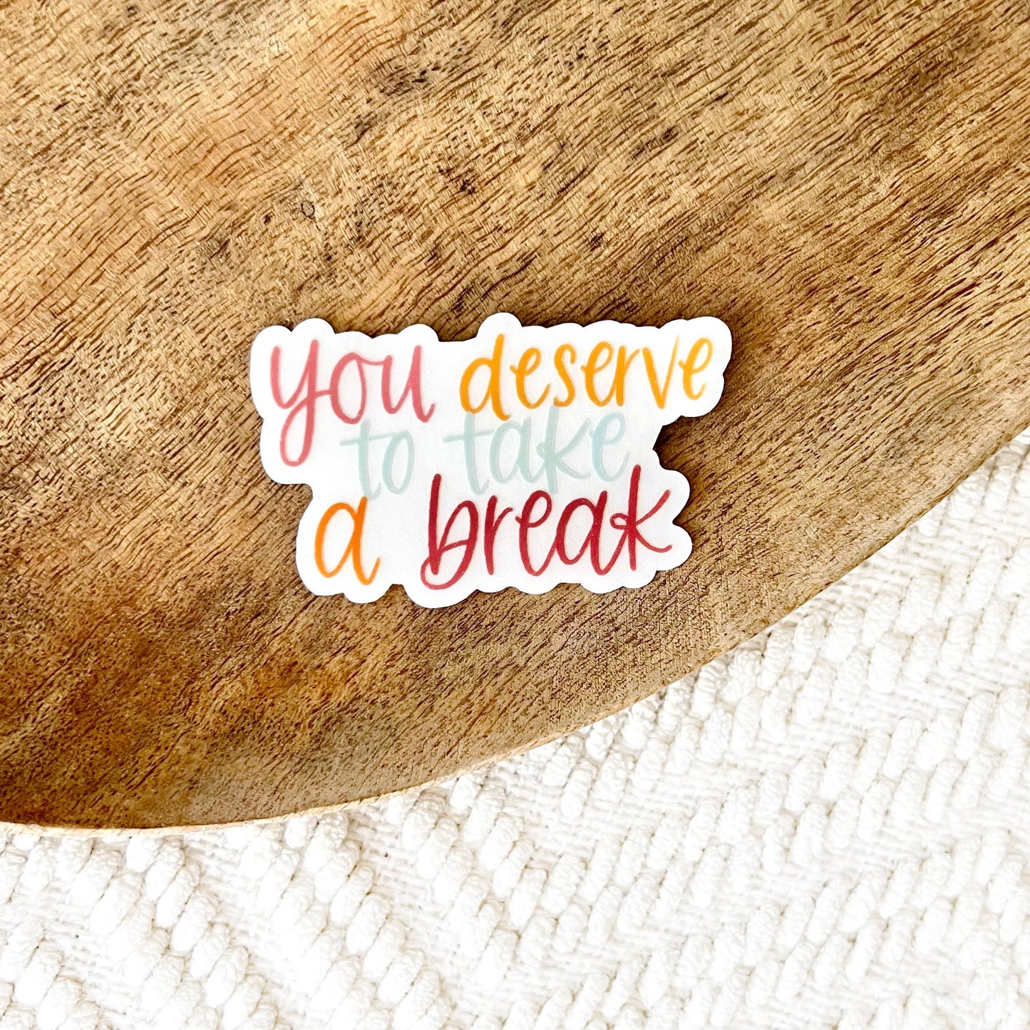 You Deserve To Take Break Clear Sticker