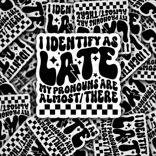 I Identify As Late Sticker